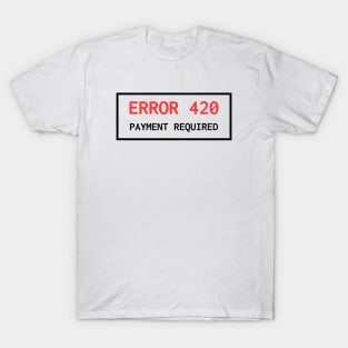 Error 420 Payment Required T-Shirt